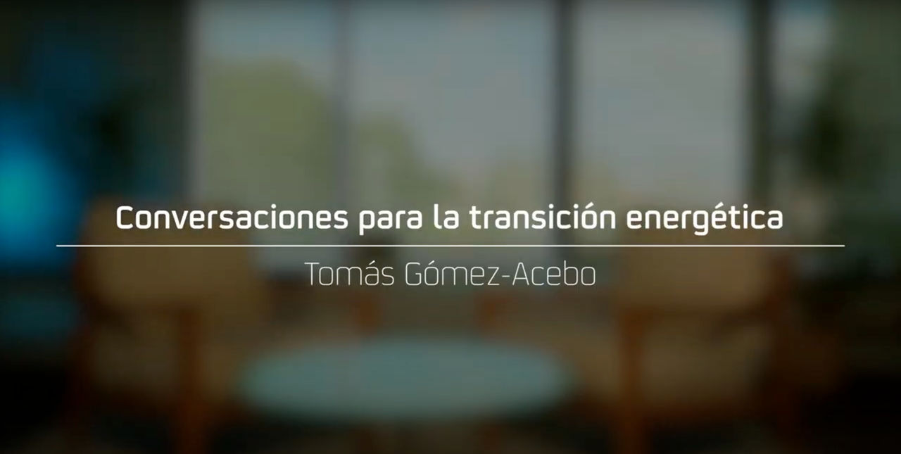 Conversaciones para la Transición Energética: Tomás Gómez-Acebo