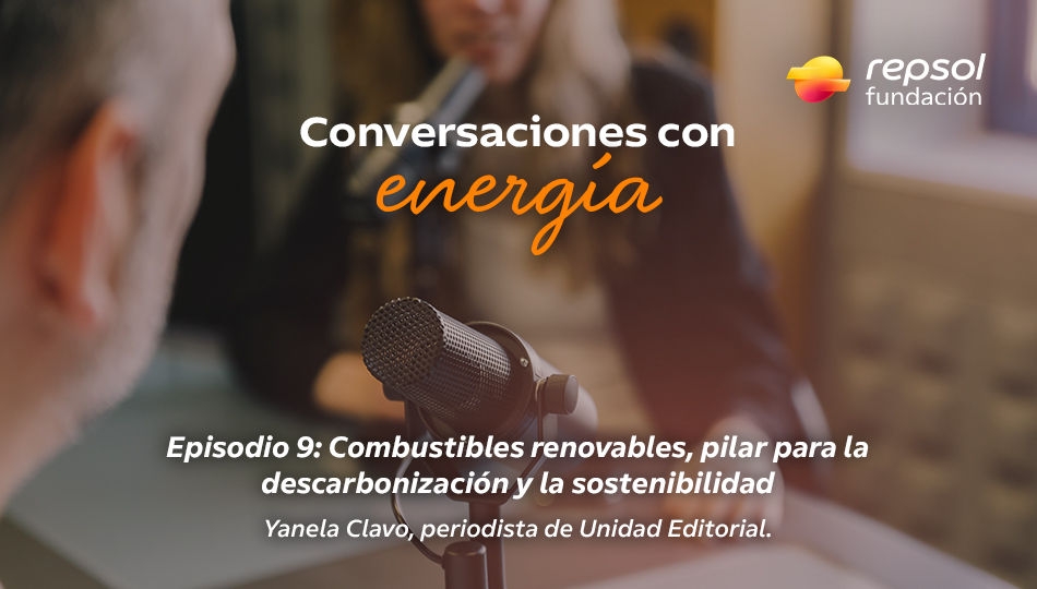 Conversaciones con Energía: Combustibles renovables, pilar para la descarbonización y la sostenibilidad