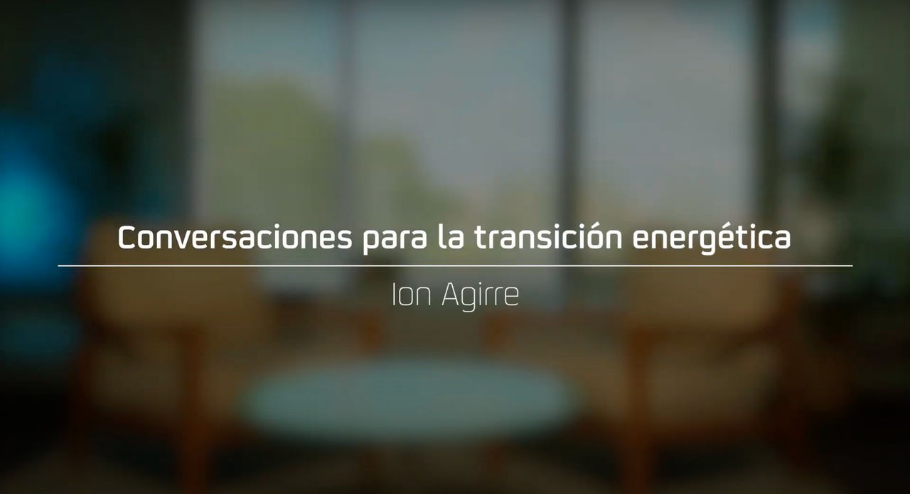 Conversaciones para la Transición Energética: Ion Aguirre